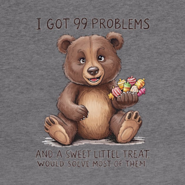 I Got 99 Problems And A Sweet Little Treat Would Solve Most Of Them by Sandlin Keen Ai